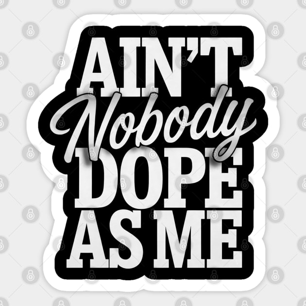 Ain't Nobody Dope As Me 2 Sticker by UrbanLifeApparel